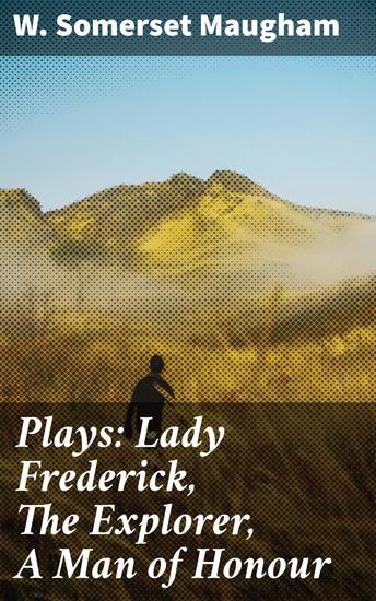 Plays: Lady Frederick The Explorer A Man of Honour - cover