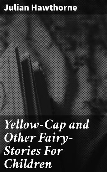 Yellow-Cap and Other Fairy-Stories For Children - cover