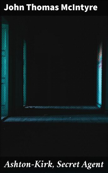 Ashton-Kirk Secret Agent - Unraveling Secrets: A Journey Through Espionage and Mystery - cover