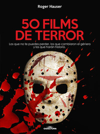 50 Films de Terror - Los que no te puedes perder los que cambiaron el género y los que harán historia