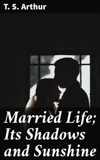 Married Life; Its Shadows and Sunshine - cover