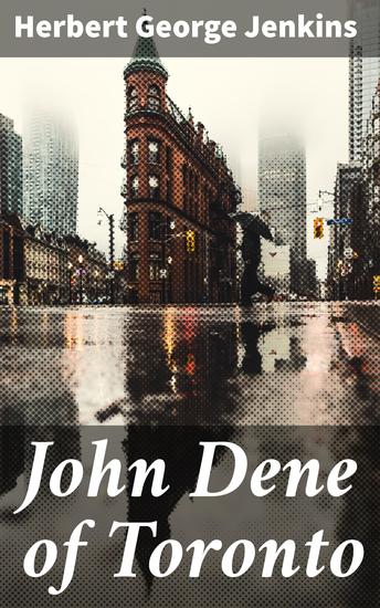 John Dene of Toronto - A Comedy of Whitehall - cover