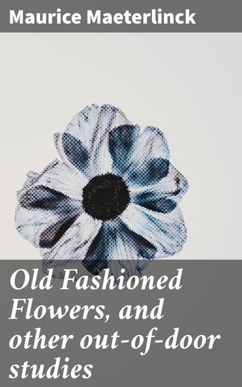 Old Fashioned Flowers and other out-of-door studies - cover