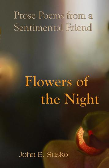 Flowers of the Night: Prose Poems from a Sentimental Friend - cover