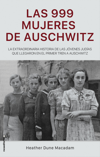 Las 999 mujeres de Auschwitz - La extraordinaria historia de las jóvenes judías que llegaron en el primer tren a Auschwitz - cover