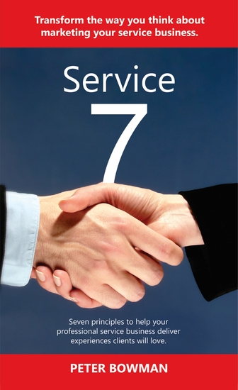 Service 7 - Transform the way you think about marketing your service business Seven principles to help your professional service business deliver experiences clients will love - cover