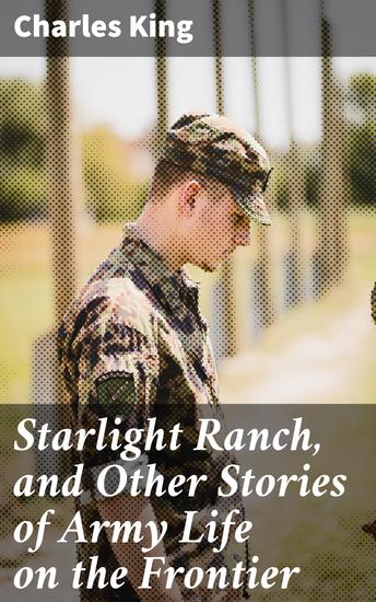 Starlight Ranch and Other Stories of Army Life on the Frontier - cover