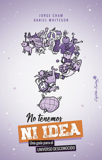 No tenemos ni idea - Una guía para el universo desconocido