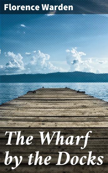 The Wharf by the Docks - A Novel - cover