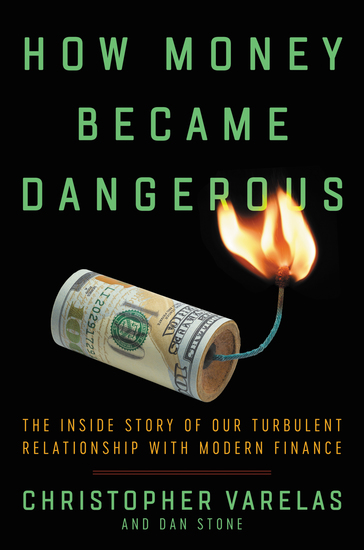 How Money Became Dangerous - The Inside Story of Our Turbulent Relationship with Modern Finance - cover