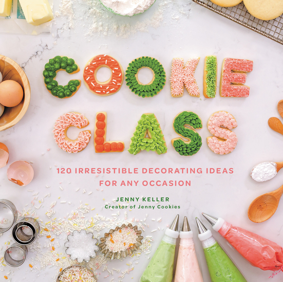 Cookie Class - 120 Irresistible Decorating Ideas for Any Occasion - cover