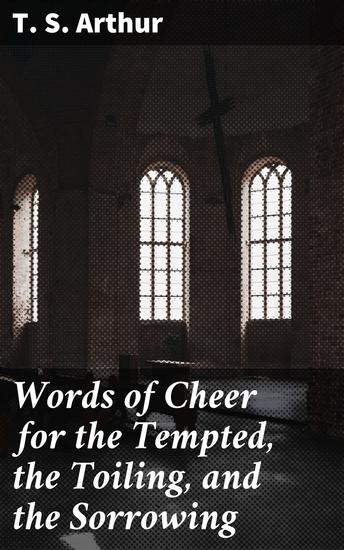 Words of Cheer for the Tempted the Toiling and the Sorrowing - cover