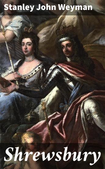 Shrewsbury - Intrigue Betrayal and Love in 16th Century France - cover