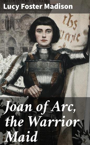 Joan of Arc the Warrior Maid - cover