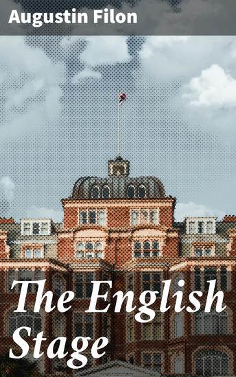 The English Stage - Being an Account of the Victorian Drama - cover