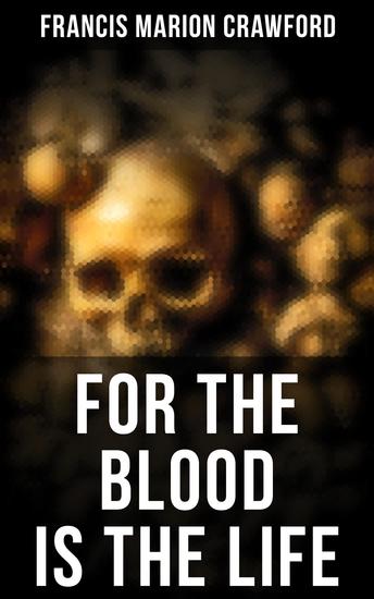 For the Blood Is the Life - Collected Horrors: The Witch of Prague The Screaming Skull The Doll's Ghost Man Overboard… - cover