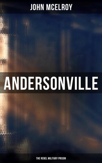 Andersonville: The Rebel Military Prison - cover