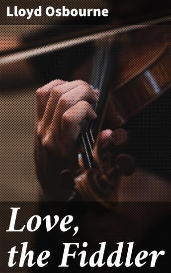 Love the Fiddler - Passion betrayal and societal expectations in Victorian England - cover
