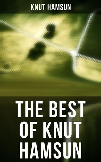 The Best of Knut Hamsun - Growth of the Soil Hunger Shallow Soil Pan Mothwise Under the Autumn Star The Road Leads On A Wanderer Plays On Muted Strings - cover