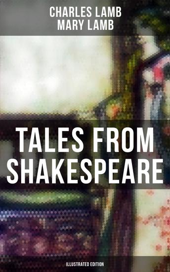 Tales from Shakespeare (Illustrated Edition) - King Lear Macbeth Romeo and Juliet A Midsummer Night's Dream Much Ado about Nothing As You Like It Hamlet … - cover