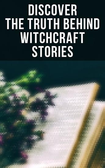 Discover the Truth Behind Witchcraft Stories - 30+ Books on Magic History of Witchcraft Demonization of Witches & Modern Spiritualism - cover