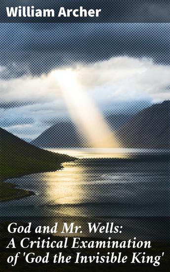 God and Mr Wells: A Critical Examination of 'God the Invisible King' - cover