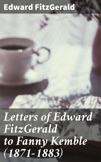 Letters of Edward FitzGerald to Fanny Kemble (1871-1883) - cover