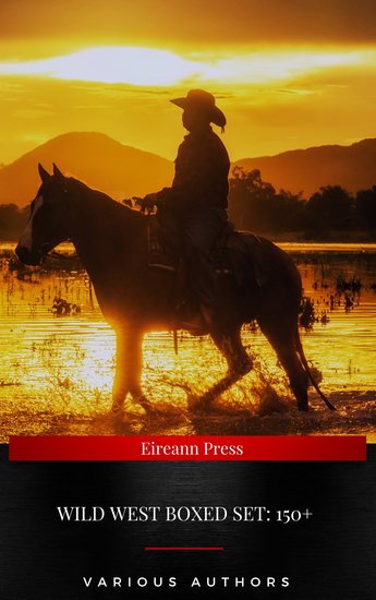 WILD WEST Boxed Set: 150+ Western Classics in One Volume - Cowboy Adventures Yukon & Oregon Trail Tales Famous Outlaw Classics Gold Rush Adventures The Last of the Mohicans Rimrock Trail…) - cover