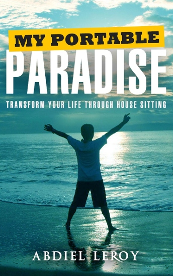 My Portable Paradise - Transform Your Life Through House Sitting - cover