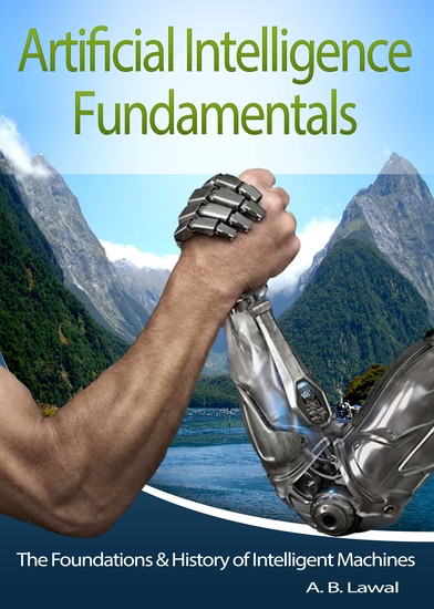 Artificial Intelligence Fundamentals - The Foundations & History of Intelligent Machines - cover