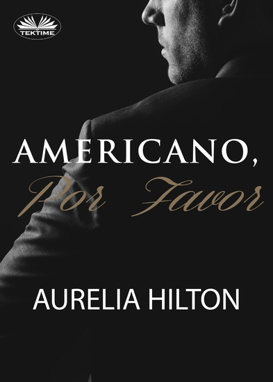 Americano Por Favor - Un Caliente Y Empañado Romance De Aurelia Hilton Novela Corta Libro 7 - cover