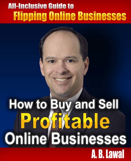 How to Buy and Sell Profitable Online Businesses - All-Inclusive Guide to Flipping Online Businesses - cover