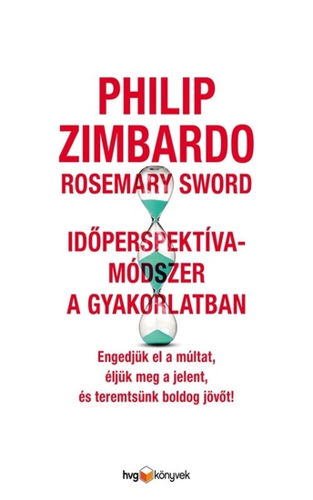 Időperspektíva-módszer a gyakorlatban - Engedjük el a múltat éljük meg a jelent és teremtsünk boldog jövőt! - cover