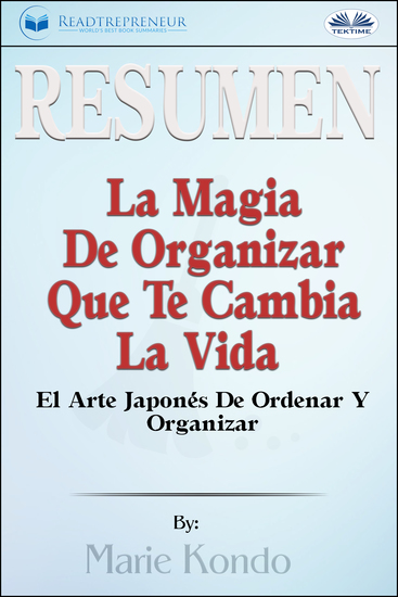 Resumen De La Magia De Organizar Que Te Cambia La Vida - El Arte Japonés De Ordenar Y Organizar Por Marie Kondó - cover