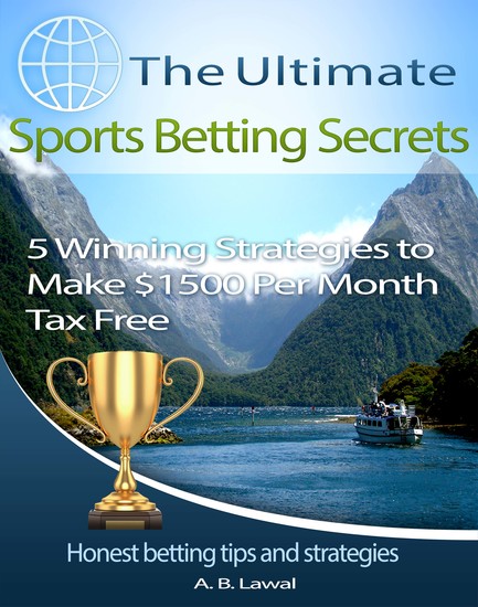 The Ultimate Sports Betting Secrets - 5 Winning Strategies to Make $1500 Per Month Tax Free - cover