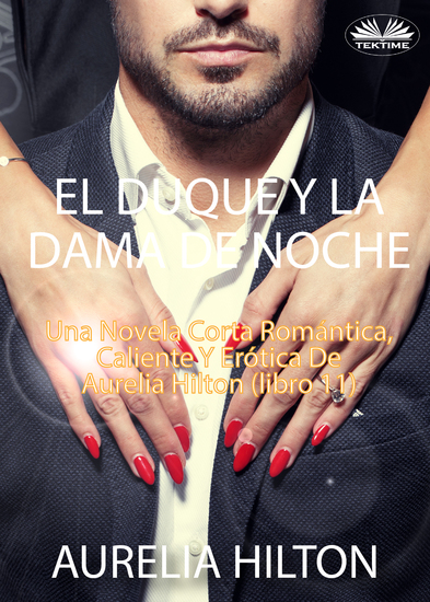 El Duque Y La Dama De Noche - Una Novela Corta Romántica Caliente Y Erótica De Aurelia Hilton (Libro 11) - cover