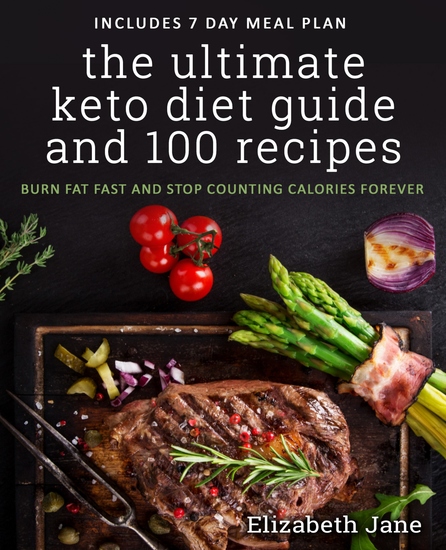 The Ultimate Keto Diet Guide & 100 Recipes - Bonus 7 Day Meal Planner - Burn Fat Fast & Stop Counting Calories Forever - cover