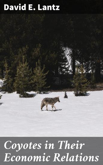 Coyotes in Their Economic Relations - Exploring the economic impact of coyotes on ecosystems and culture - cover