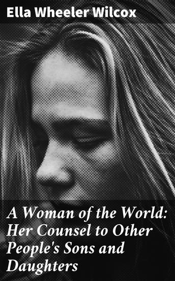 A Woman of the World: Her Counsel to Other People's Sons and Daughters - cover