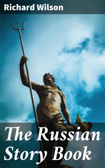The Russian Story Book - Containing tales from the song-cycles of Kiev and Novgorod and other early sources - cover