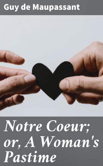 Notre Coeur; or A Woman's Pastime - A Novel - cover