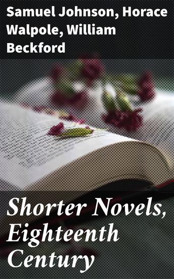 Shorter Novels Eighteenth Century - The History of Rasselas Prince of Abyssinia; The Castle of Otranto a Gothic Story; Vathek an Arabian Tale - cover