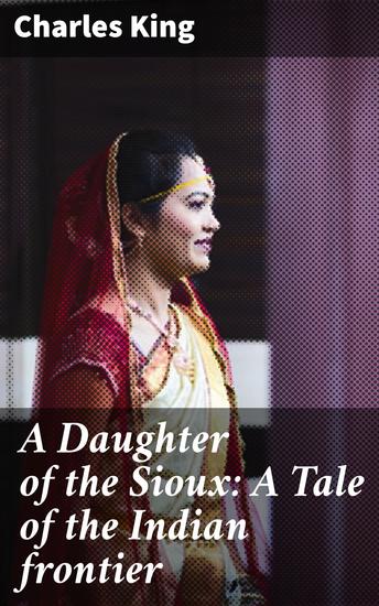 A Daughter of the Sioux: A Tale of the Indian frontier - cover