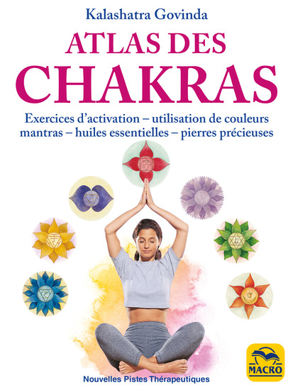 Atlas des Chakras - Exercices d'activation utilisation de couleurs mantras huiles essentielles et pierres précieuses - cover