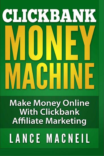 Clickbank Money Machine - Make Money Online With ClickBank Affiliate Marketing - cover