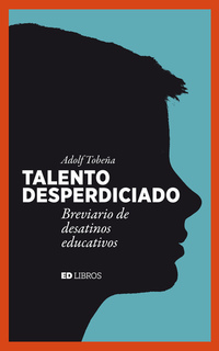 Talento desperdiciado - Breviario de desatinos educativos