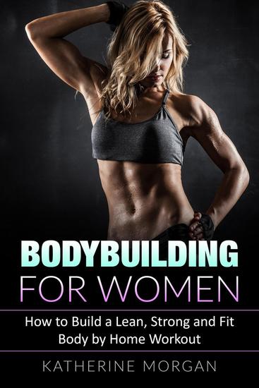Bodybuilding for Women: How to Build a Lean Strong and Fit Body by Home Workout - cover