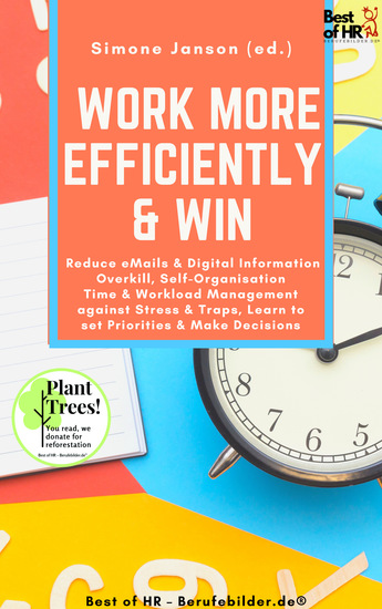 Work more Efficiently & Win - Reduce eMails & Digital Information Overkill Self-Organisation Time & Workload Management against Stress & Traps Learn to set Priorities & Make Decisions - cover