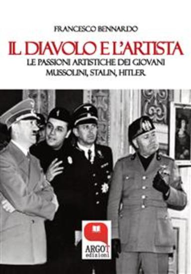 Il diavolo e l'artista Le passioni artistiche dei giovani Mussolini Stalin e Hitler - cover