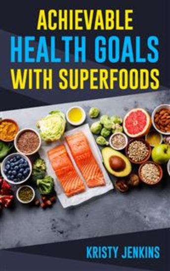 Achievable Health Goals With Superfoods - cover